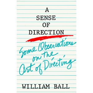 Sense of Direction: Some Observations on the Art of Directing by William Ball