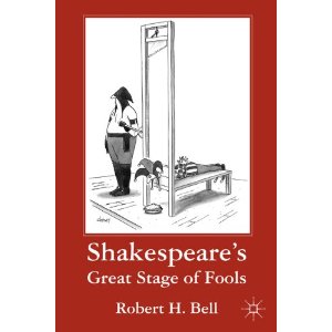 Shakespeare's Great Stage of Fools by Robert H. Bell