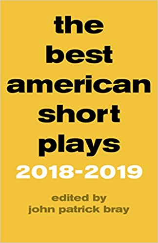 The Best American Short Plays 2018-2019 by John Patrick Bray