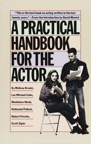 A Practical Handbook for the Actor by Melissa Bruder, Lee Michael Cohn, Madeleine Olnek, Nathaniel Pollack, Robert Previto, Scott Zigler, David Mamet 