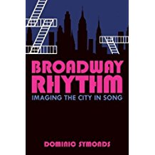 Broadway Rhythem: Imagining the City in Song by Dominic Symonds