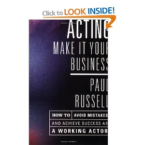 Acting: Make It Your Business - How to Avoid Mistakes and Achieve Success as a Working Actor by Paul Russell