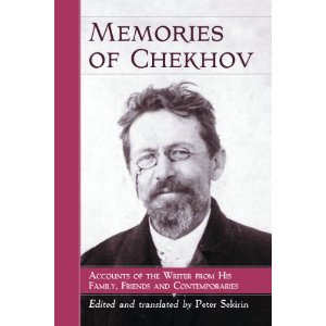 Memories of Chekhov: Accounts of the Writer from His Family, Friends and Contemporaries by Peter Sekirin