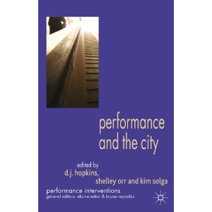 Performance and the City by D.J. Hopkins, Shelley Orr, Kim Solga 