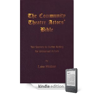 The Community Theatre Actors' Bible: Ten Secrets to Better Acting for Untrained Actors by Lew Holton