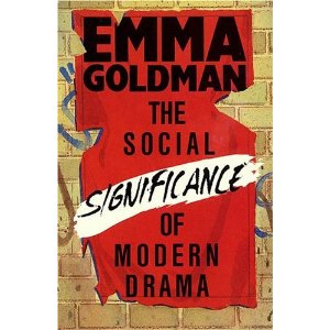 The Social Significance of Modern Drama by Emma Goldman