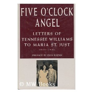 Five O'Clock Angel: Letters of Tennessee Williams to Maria St. Just by Tennessee Williams