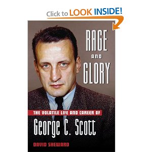 Rage and Glory: The Volatile Life and Career of George C. Scott by David Sheward