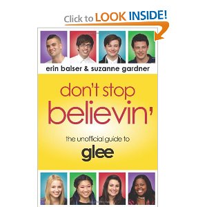 Don't Stop Believin': The Unofficial Guide to Glee by Erin Balser, Suzanne Gardner