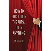 How to Succeed in the Arts...Or in Anything. by Ken Davenport