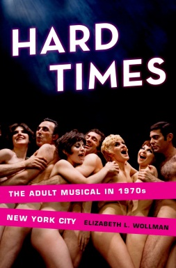 Hard Times: The Adult Musical in 1970s New York City by Elizabeth L. Wollman