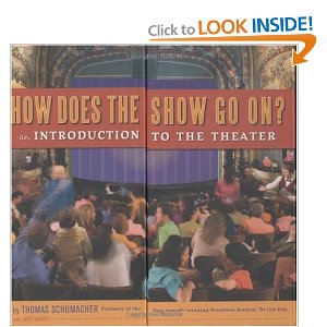 How Does the Show Go On: An Introduction to the Theater by Thomas Schumacher with Jeff Kurtti 