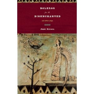 Boleros for the Disenchanted and Other Plays by Jose Rivera