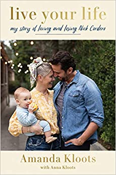 Live Your Life: My Story of Loving and Losing Nick Cordero by Amanda Kloots