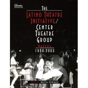 Latino Theatre Initiative / Center Theatre Group Papers, 1980-2005 by Chantal Rodriguez
