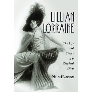 Lillian Lorraine: The Life and Times of a Ziegfeld Diva by Nils Hanson