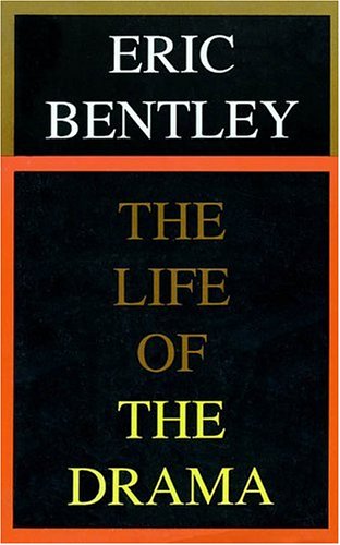 The Life of the Drama by Eric Bentley
