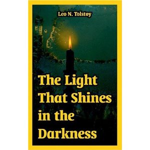 Light That Shines in the Darkness by Leo Tolstoy