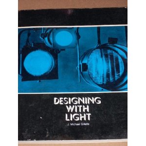 Designing with Light: An Introduction to Stage Lighting by Michael J. Gillette