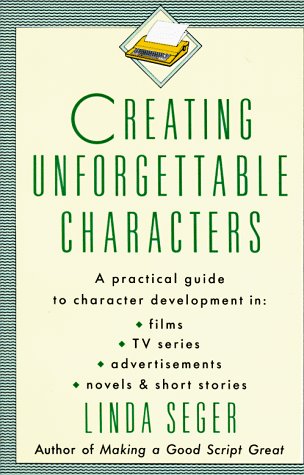 Creating Unforgettable Characters by Linda Seger