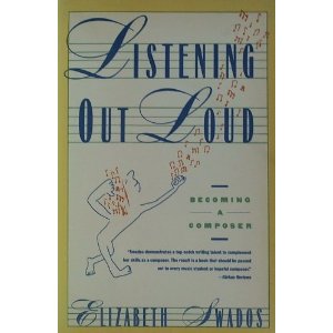 Listening Out Loud: Becoming a Composer by Elizabeth Swados