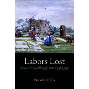 Labors Lost: Women's Work and the Early Modern English Stage by Natasha Korda