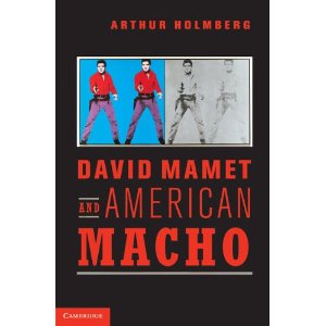 David Mamet and American Macho by Arthur Holmberg