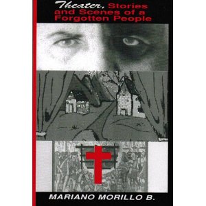 Theater, Stories and Scenes of A Forgotten People by Mariano Morillo