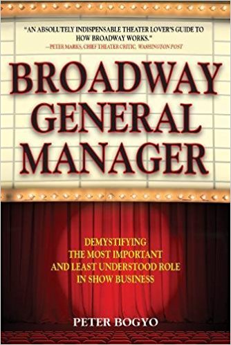 Broadway General Manager: Demystifying the Most Important and Least Understood Role in Show Business by Peter Bogyo