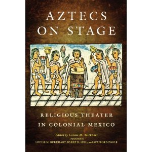 Aztecs on Stage: Religious Theater in Colonial Mexico by Louise M. Burkhart 
