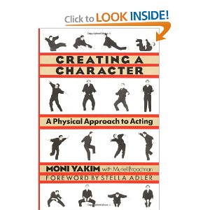 Creating a Character: A Physical Approach to Acting by Moni Yakim, Muriel Broadman