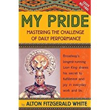 My Pride (Broadway's Record-Breaking Lion King): Mastering Life's Daily Performance by Alton Fitzgerlad White