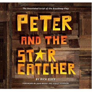 Peter and the Starcatcher: The Annotated Script of the Broadway Play [ by Rick Elice