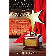 How To Produce An Award-Winning Play...The Non-Conventional Way by Vickie L Evans