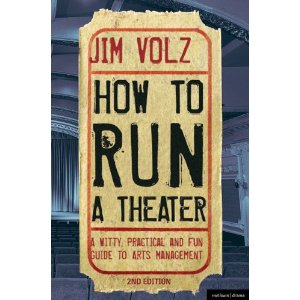 How to Run a Theater: Creating, Leading and Managing Professional Theater by Jim Volz