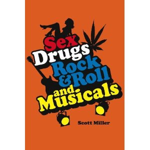 Sex, Drugs, Rock & Roll, and Musicals by Scott Miller