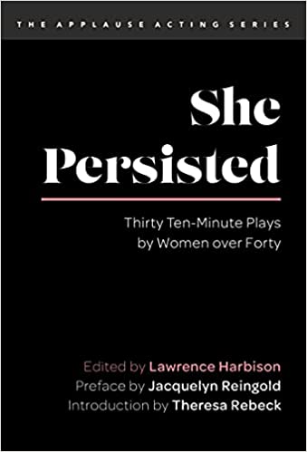 She Persisted: One Hundred Monologues from Plays by Women over Forty by Lawrence Harbison, editor