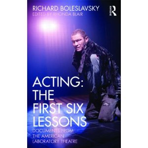 Acting: The First Six Lessons: Documents from the American Laboratory Theatre by Richard Boleslavsky 