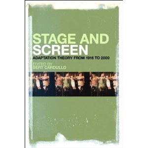 Stage and Screen: Adaptation Theory from 1916 to 2000 by Bert Cardullo