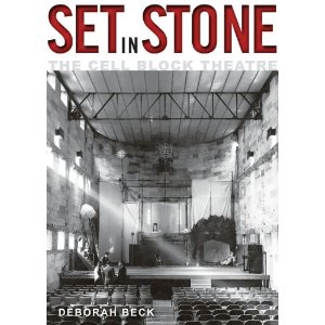 Set in Stone: The Cell Block Theatre by Deborah Beck