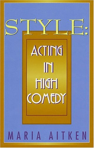 Style	: Acting in High Comedy by Maria Aitken