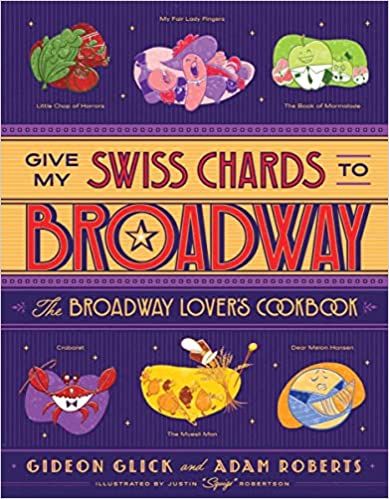 Give My Swiss Chards to Broadway: The Broadway Lover's Cookbook Cover