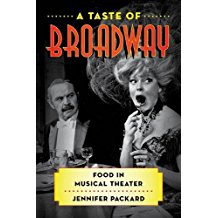 A Taste of Broadway: Food in Musical Theater (Rowman & Littlefield Studies in Food and Gastronomy) by Jennifer Packard