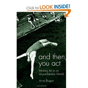 And Then, You Act: Making Art in an Unpredictable World by Anne Bogart