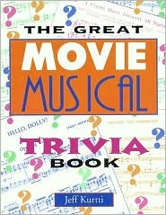 The Great Movie Musical Trivia Book by Jeff Kurtti