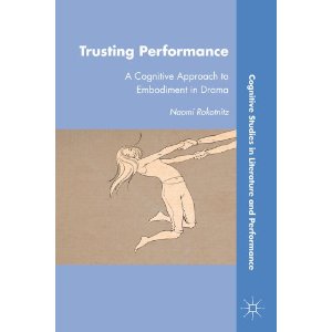 Trusting Performance: A Cognitive Approach to Embodiment in Drama by Naomi Rokotnitz