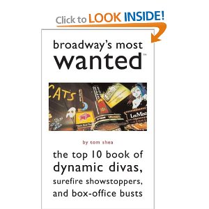 Broadway's Most Wanted: The Top 10 Book of Dynamic Divas, Surefire Showstoppers, and Box-Office Busts by Tom Shea