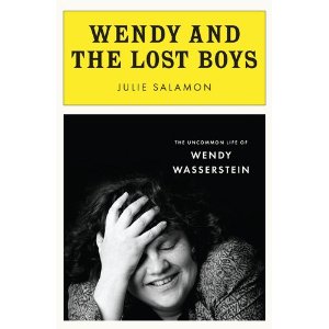 Wendy and the Lost Boys: The Uncommon Life of Wendy Wasserstein by Julie Salaman