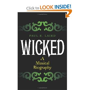Wicked: A Musical Biography by Paul Laird