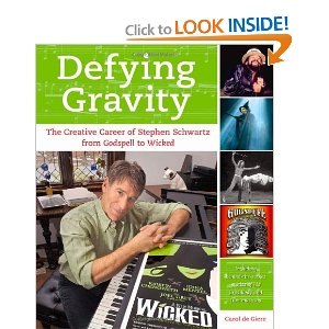 Defying Gravity: The Creative Career of Stephen Schwartz, from Godspell to Wicked by Carol de Giere